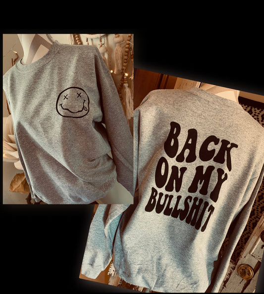 Back on my Bullshit ~ Sweatshirt