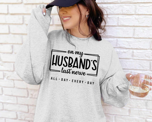 On My Husbands Last Nerve ~ Sweatshirt