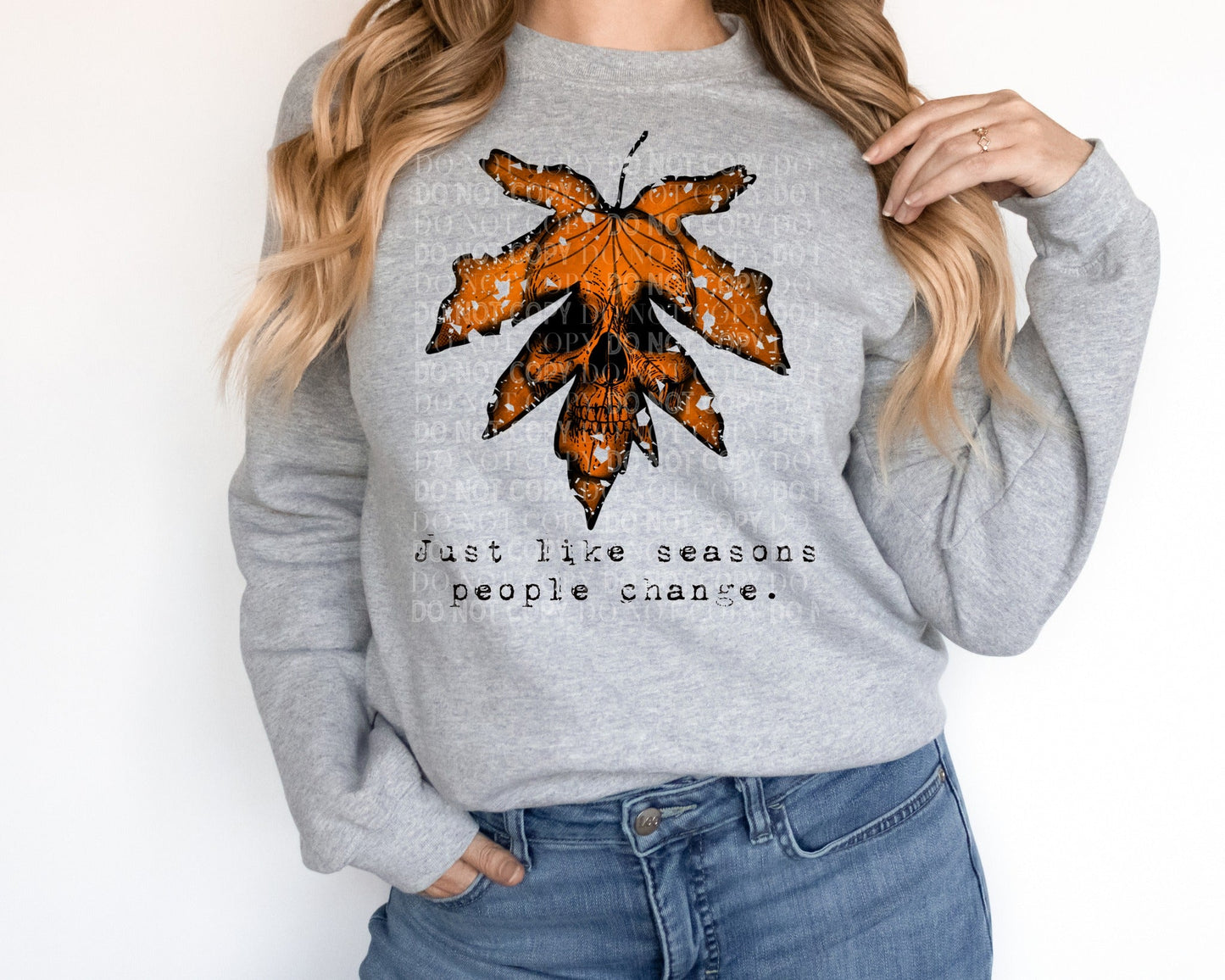 Just Like Seasons People Change ~ Sweatshirt
