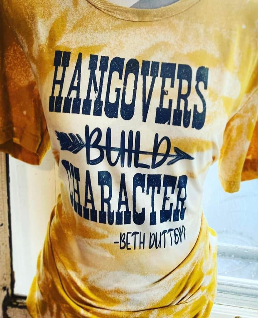 Hangovers Build Character ~ Tee