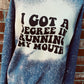 I Got A Degree In Running My Mouth ~ Sweatshirt•Tee